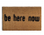 be here now coir outdoor doormat